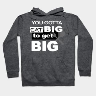 Eat Big To Get Big Hoodie